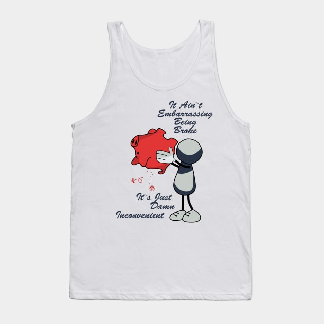 Aint' Embarrassing Being Broke Just Inconvenient Tank Top by JawJecken